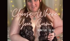 Choose Where You Cum