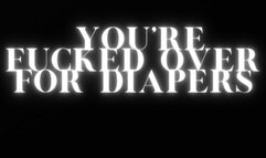 You're Fucked Over For Diapers