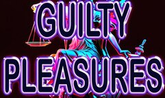 GUILTY PLEASURES