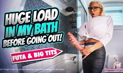 Futa Huge Load in my bath before going out!