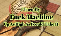 I Turn My Fuck Machine Up As HIgh As I Could Take It