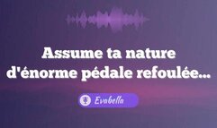 Assume ta nature d'énorme pédale refoulée !