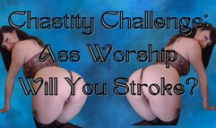 Chastity Challenge: Ass Worship, Will you Stroke?