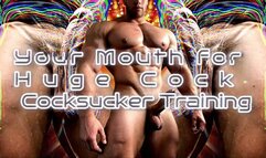 Your Mouth for Huge Cock Cocksucker Training