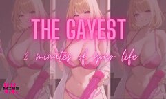 ANIMATED VERSION The gayest two minutes of your life!