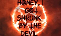 Honey, I got shrunk by Satan! Starring Goddess Elektra and Morgana Soles