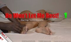 He Won't Let Me Rest! Part 5 - Sushii Xhyvette