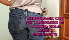 racconto solo audio threesome esperienze tra ex compagni di classe