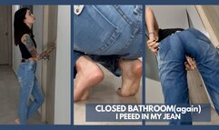 CLOSED BATHROOM I PEEED IN MY JEAN