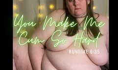 You Make Me Cum So Hard