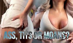 Tits, Ass, or Moans??